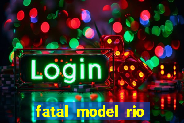 fatal model rio claro sp